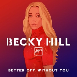 Becky Hill & Shift K3Y - Better Off Without You (feat Shift K3Y)