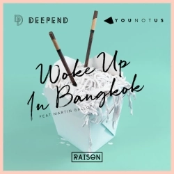 Deepend & YouNotUs & Martin Gallop - Woke up in Bangkok