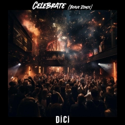 Dici & Beave - Celebrate - Beave Remix