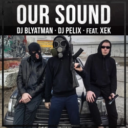 DJ Blyatman & Dj Pelix & Xek - Our Sound