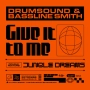 Drumsound & Bassline Smith - Give It To Me