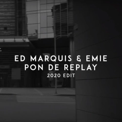 Ed Marquis & Emie - Pon De Replay - 2020 Edit