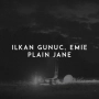 Ilkan Gunuc & Emie - Plain Jane