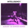 Intelligency & DJ DimixeR - August - DJ DimixeR Remix