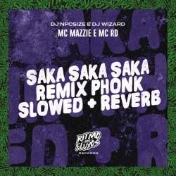 MC Mazzie & Mc Rd & DJ Wizard & DJ NpcSize - Saka Saka Saka Phonk Slowed + Reverb - Remix