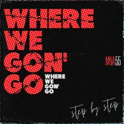 MNA55 - Where We Gon' Go (Step by Step)