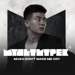 MUZA & МУЛЬТИТРЕК - Don't make me cry