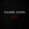 Thumbs Down - Hot